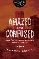 Amazed and Confused: When God's Actions Collide With Our Expectations - eBook