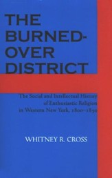 The Burned-over District: The Social and Intellectual History of Enthusiastic Religion in Western New York, 1800-1850