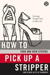 How to Pick Up a Stripper and Other Acts of Kindness: Serving People Just as They Are - eBook