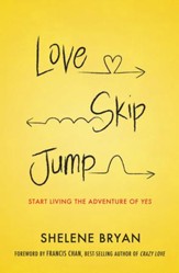 Love, Skip, Jump: Start Living the Adventure of Yes - eBook