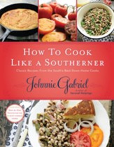 How to Cook Like a Southerner: Classic Recipes from the South's Best Down-Home Cooks - eBook