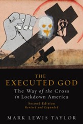 The Executed God: The Way of the Cross in Lockdown America, Second Edition