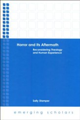 Horror and Its Aftermath: Reconsidering Theology and Human Experience