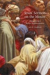 Jesus' Sermon on the Mount: Mandating a Better Righteousness