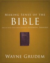 Making Sense of the Bible: One of Seven Parts from Grudem's Systematic Theology