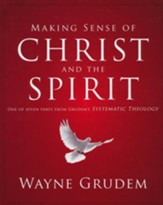 Making Sense of Christ and the Spirit: One of Seven Parts from Grudem's Systematic Theology