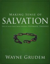 Making Sense of Salvation: One of Seven Parts from Grudem's Systematic Theology