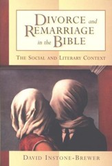 Divorce and Remarriage in the Bible: The Social and Literary Context