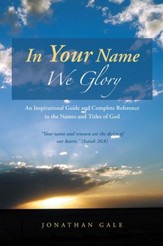 In Your Name We Glory: An Inspirational Guide and Complete Reference to the Names and Titles of God - eBook