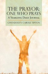 The Prayor: One Who Prays: A Yearlong Daily Journal - eBook