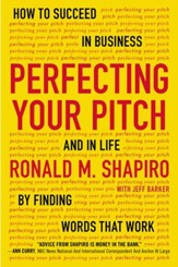 Perfecting Your Pitch: How to Succeed in Business and in Life by Finding Words That Work - eBook