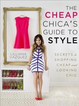 The Cheap Chica's Guide to Style: Secrets to Shopping Cheap and Looking Chic - eBook