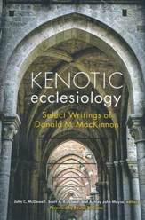 Kenotic Ecclesiology: Select Writings of Donald M. MacKinnon