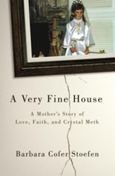 A Very Fine House: A Mother's Story of Love, Faith, and Crystal Meth - eBook