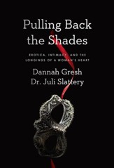 Pulling Back the Shades: Erotica, Intimacy, and the Longings of a Woman's Heart / New edition - eBook