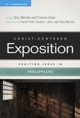 Christ-Centered Exposition Commentary: Exalting Jesus in  Philippians