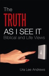 The Truth as I See It: Biblical and Life Views - eBook