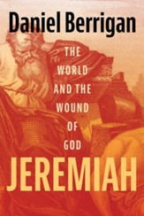 Jeremiah: The World and the Wound of God