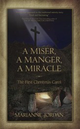 The First Christmas Carol - A Miser, a Manger, a Miracle