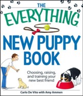 The Everything New Puppy Book: Choosing, raising, and training your new best friend