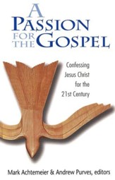 A Passion for the Gospel: Confessing Jesus Christ for the 21st Century