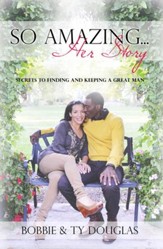 So Amazing Her Story: Secrets to Finding and Keeping a Great Man - eBook