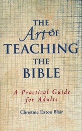 The Art of Teaching the Bible: A Practical Guide
