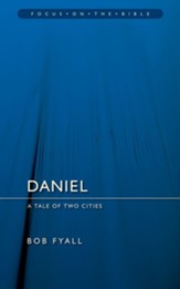 Daniel: A Tale of Two Cities (Focus on the Bible)