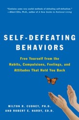 Self-Defeating Behaviors: Free Yourself From The Habits, Complsions, Feelings and Attitudes That Hold You