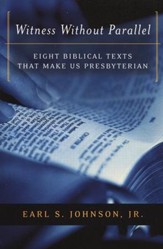 Witness Without Parallel: Eight Biblical Texts That Make Us  Presbyterian