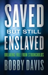 Saved but Still Enslaved: Breaking Free from Strongholds - eBook