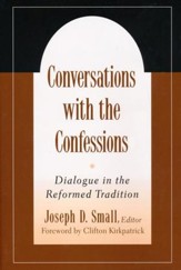 Conversation with the Confessions: Dialogue in the   Reformed Tradition