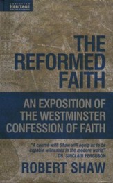 The Reformed Faith: An Exposition of the Westminster Confession of Faith