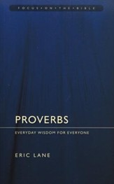 Proverbs: Everyday Wisdom for Everyone (Focus on the Bible)