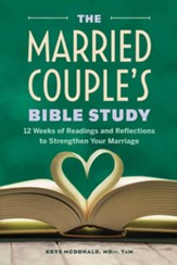 The Married Couple's Bible Study: 12  Weeks of Readings and Reflections to Strengthen Your Marriage