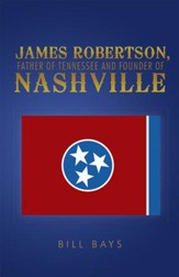 James Robertson, Father of Tennessee and Founder of Nashville - eBook