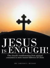 Jesus is Enough!: One churchs transformation from spiritual consumers to more mature followers of Christ - eBook
