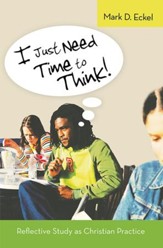 I Just Need Time to Think!: Reflective Study as Christian Practice - eBook
