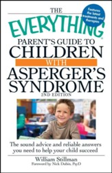 The Everything Parent's Guide to  Children with Asperger's Syndrome: The sound advice and reliable answers you need to help your child succeed