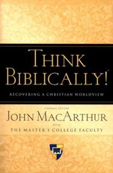 Think Biblically: Recovering a  Christian Worldview