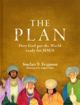 The Plan: How God Got the World  Ready for Jesus