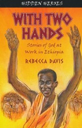 With Two Hands: Stories of God at Work in Ethiopia