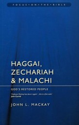 Haggai, Zechariah & Malachi: God's Restored People (Focus on the Bible)