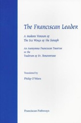The Franciscan Leader: A Modern Version of the Six Wings of the Seraph. An Anonymous Franciscan Teatise in the Tradition of St. Bonaventure - eBook