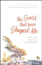 The Scars That Have Shaped Me: How God Meets Us in Suffering