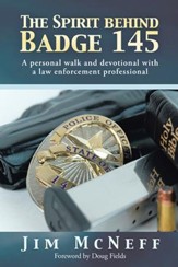 The Spirit behind Badge 145: A personal walk and devotional with a law enforcement professional - eBook