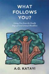 What Follows You: Living Free from the Deadly Trap of Generational Bloodlines - eBook