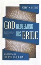 God Redeeming His Bride: A Handbook for Church Discipline