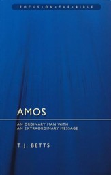 Amos: An Ordinary Man with an Extraordinary Message (Focus on the Bible)