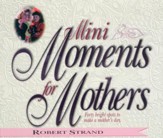Mini Moments for Mothers: Forty Bright Spots to Make a Mother's Day. - eBook